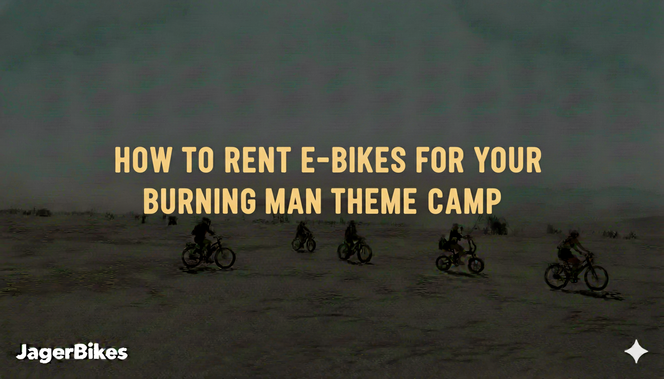 How to Rent E-Bikes for Your Burning Man Theme Camp (Group Guide)